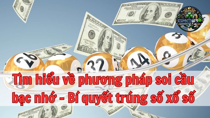 Tìm hiểu về phương pháp soi cầu bạc nhớ - Bí quyết trúng số xổ số